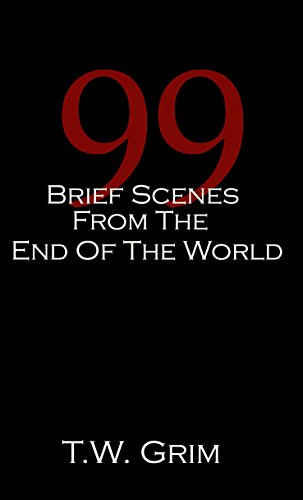 99 Brief Scenes From The End Of The World (Revised Edition) (English Edition) livre