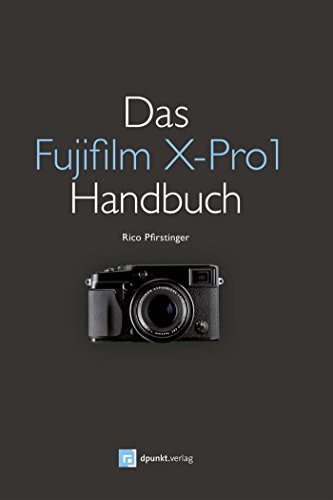 Download Das Fujifilm X-Pro1 Handbuch: Fotografieren mit dem X-Pro1-System Download Das Fujifilm X-Pro1 Handbuch: Fotografieren mit dem X-Pro1-System