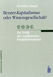 Berater-Kapitalismus oder Wissensgesellschaft?: Zur Kritik der neoliberalen Produktionsweise by 