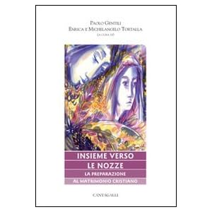 Insieme verso le nozze. La preparazione al matrimonio cristiano