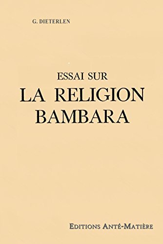 Download ESSAI sur la RELIGION BAMBARA - UNE RELIGION ANCIENNE du MALI - AFRIQUE de l'OUEST - auteur Germaine Dieterlen - HISTOIRE de la CREATION de l'UNIVERS par les BAMBARAS Download ESSAI sur la RELIGION BAMBARA - UNE RELIGION ANCIENNE du MALI - AFRIQUE de l'OUEST - auteur Germaine Dieterlen - HISTOIRE de la CREATION de l'UNIVERS par les BAMBARAS
