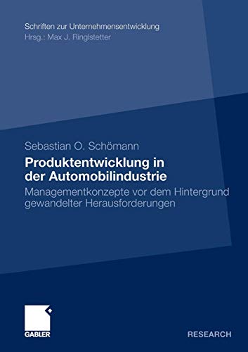Produktentwicklung in der Automobilindustrie: Managementkonzepte vor dem Hintergrund Gewandelter Herausforderungen (Schriften zur Unternehmensentwicklung) (German Edition)