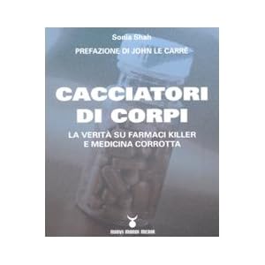 Cacciatori di corpi. La verità su farmaci killer