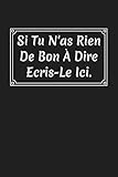 Si Tu N'as Rien De Bon À Dire Écris-le Ici: Cadeau Meilleur Amie