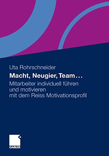 Macht, Neugier, Team . . .: Mitarbeiter individuell führen und motivieren mit dem Reiss Motivationsprofil