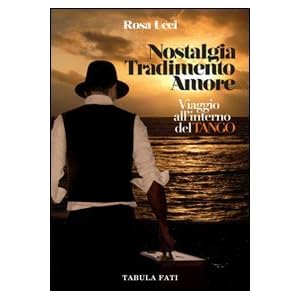 Nostalgia tradimento e amore. Viaggio all'interno del tango