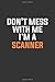 Produktbild Don't Mess With Me, I'm A  Scanner: Inspirational life quote blank lined Notebook 6x9 matte finish