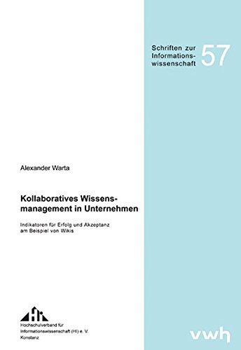 Kollaboratives Wissensmanagement in Unternehmen: Indikatoren für Erfolg und Akzeptanz am Beispiel von Wikis (Schriften zur Informationswissenschaft)