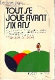 Tout se joue avant six ans, un guide incomparable destiné aux parents d'enfants de moins de six ans