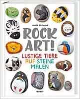 Rock Art Lustige Tiere Auf Steine Malen Amazon De Bucher