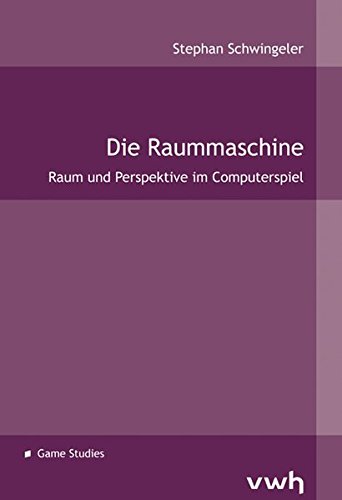 Die Raummaschine. Raum und Perspektive im Computerspiel