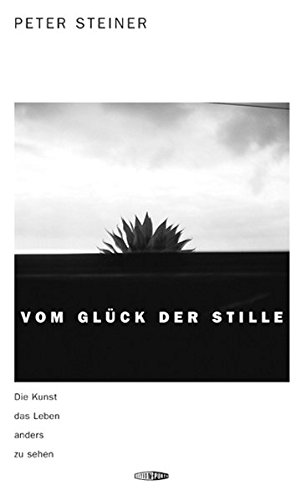Download Vom Glück der Stille: Die Kunst, das Leben anders zu sehen