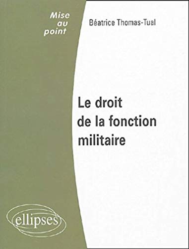 Le droit de la fonction militaire Le droit de la fonction militaire