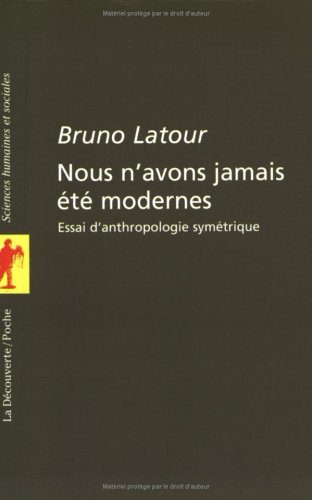 NOUS N'AVONS JAMAIS ETE MODERNES. Essai d'anthropologie symétrique