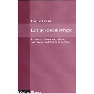 Le nuove democrazie. I processi di democratizzazione dopo la caduta del Muro di Berlino Le nuove democrazie. I processi di democratizzazione dopo la caduta del Muro di Berlino