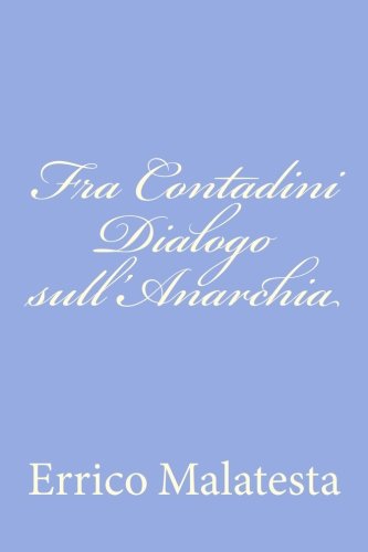 Fra Contadini Dialogo sull'Anarchia Fra Contadini Dialogo sull'Anarchia