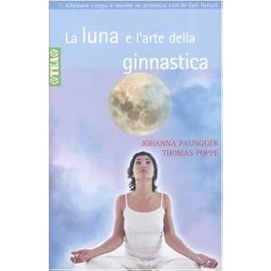 La luna e l'arte della ginnastica. Con il calendario lunare 2006-2011