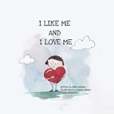I Like Me and I Love Me: A self-love and like book of affirmations for children by Abby Zaitley, Begüm Manav