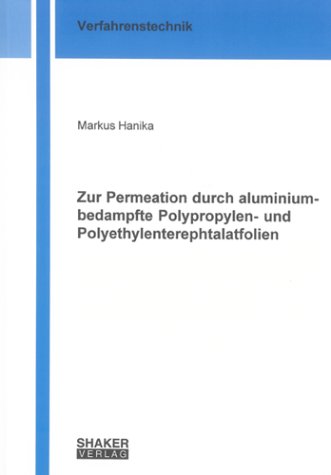 Preisvergleich Produktbild Zur Permeation durch aluminiumbedampfte Polypropylen- und Polyethylenterephtalatfolien (Berichte aus der Verfahrenstechnik)
