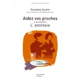 Aidez vos proches à surmonter L'anorexie Aidez vos proches à surmonter L'anorexie