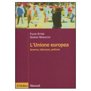 L'Unione Europea. Governo, istituzioni, politiche L'Unione Europea. Governo, istituzioni, politiche