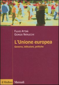 L'Unione Europea. Governo, istituzioni, politiche L'Unione Europea. Governo, istituzioni, politiche