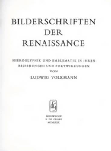 Bilderschriften Der Renaissance: Hieroglyphik Und Emblematik in Ihren Beziehungen Und Fortwirkungen