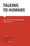 Talking to Humans: Success starts with understanding your customers by Frank Rimalovski, Giff Constable
