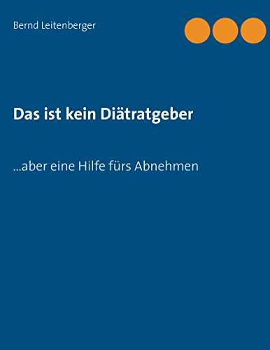 Download Das ist kein Diätratgeber: ... aber eine Hilfe fürs Abnehmen Download Das ist kein Diätratgeber: ... aber eine Hilfe fürs Abnehmen