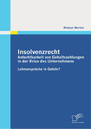 Insolvenzrecht: Anfechtbarkeit von Gehaltszahlungen in der Krise des Unternehmens: Lohnansprüche in Gefahr?
