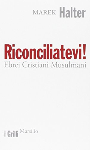 Riconciliatevi! Ebrei Cristiani Musulmani Riconciliatevi! Ebrei Cristiani Musulmani
