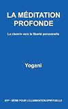 Image de LA MÉDITATION PROFONDE - Le chemin vers la liberté personnelle (AYP - SÉRIE POUR L’ILLUMINATION SPIRITUELLE t. 1)