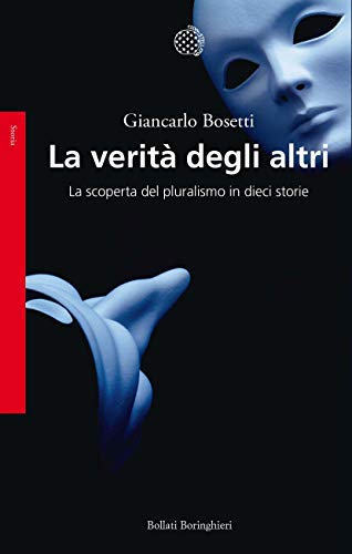 La verità degli altri: La scoperta del pluralismo in dieci storie di [Bosetti, Giancarlo]