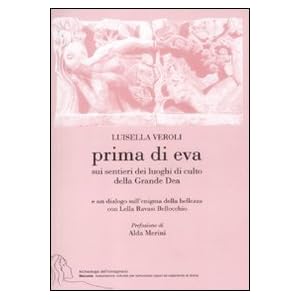 Prima di Eva. Sui sentieri dei luoghi di culto della Grande Dea