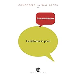 Biblioteca in gioco: I videogame tra dimensione ludica e ruolo educativo (Conoscere l