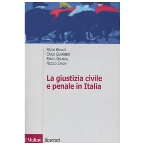 La giustizia civile e penale in Italia. Aspetti ordinamentali e organizzativi La giustizia civile e penale in Italia. Aspetti ordinamentali e organizzativi