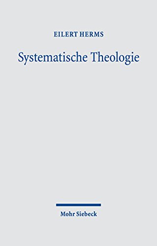 Download Systematische Theologie: Das Wesen des Christentums: In Wahrheit und aus Gnade leben. Band 1: 1-59. Band 2: 60-84. Band 3: 85-100