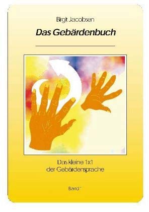 Das Gebärdenbuch: Das kleine 1 x 1 der Gebärdensprache