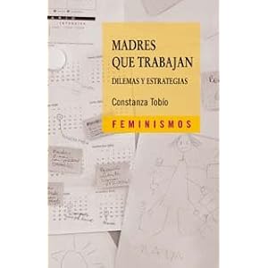 Madres que trabajan/ Mothers that Work: Dilemas Y Estrategias/ Dilemmas and Strategies