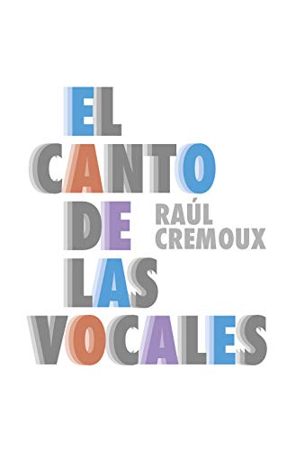 El Canto De Las Vocales Spanish Edition Ebook Raul Cremoux