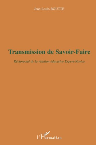 Download Transmission de savoir-faire : Réciprocité de la relation éducative expert-novice Download Transmission de savoir-faire : Réciprocité de la relation éducative expert-novice