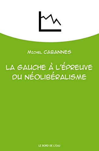 La Gauche a l'Épreuve du Neoliberalisme La Gauche a l'Épreuve du Neoliberalisme