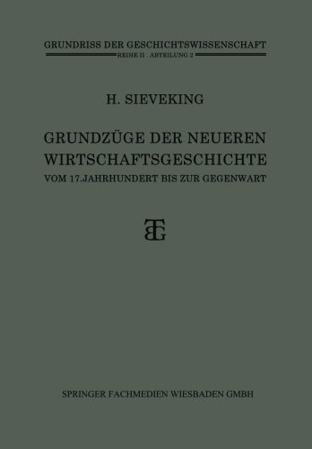 Grundz????ge der Neueren Wirtschaftsgeschichte: vom 17. Jahrhundert bis zur Gegenwart (Grundriss der Geschichtswissenschaft) (German Edition) by Heinrich Sieveking (1928-01-01)