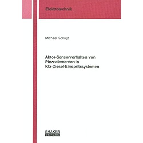 [PDF] Download Aktor-Sensorverhalten von Piezoelementen in Kfz-Diesel-Einspritzsystemen (Berichte aus der Elektrotechnik) Kostenlos