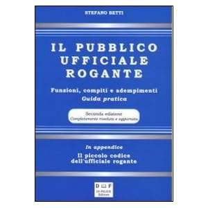 Il pubblico ufficiale rogante. Funzioni, compiti e adempimenti. Guida pratica