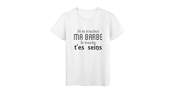 T Shirt Imprime Citation Humour Si Tu Touches Ma Barbe Je Touche T Es Seins Ref 2625 Amazon Fr Vetements