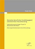 Zwischen beruflicher Unabhängigkeit und familiärer Verantwortung: Lebensplanung von jungen Frauen in Deutschland und Polen - eine vergleichende empirische Untersuchung by 
