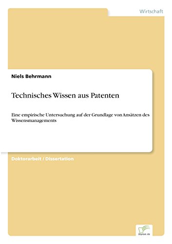 Technisches Wissen aus Patenten: Eine empirische Untersuchung auf der Grundlage von Ansätzen des Wissensmanagements