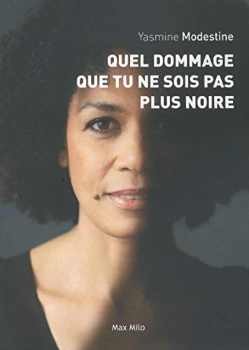 Quel dommage que tu ne sois pas plus noire Quel dommage que tu ne sois pas plus noire