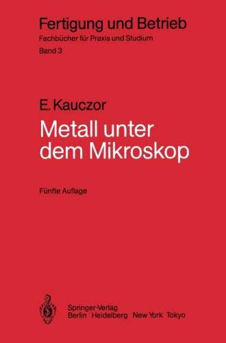 Preisvergleich Produktbild Metall unter dem Mikroskop: Einführung in die Metallographische Gefügelehre (Fertigung und Betrieb, Band 3)